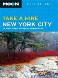 Moon Take a Hike New York City—80 Hikes Within Two Hours of Manhattan