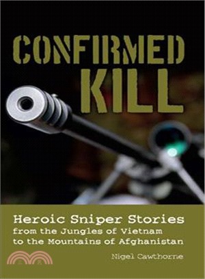 Confirmed Kill ─ Heroic Sniper Stories from the Jungles of Vietnam to the Mountains of Afghanistan