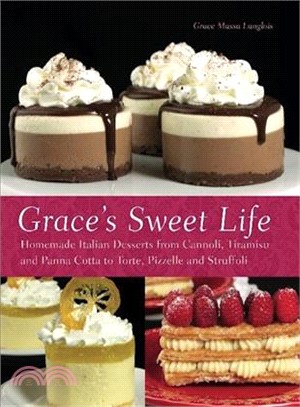 Grace's Sweet Life ─ Homemade Italian Desserts from Cannoli, Tiramisu and Panna Cotta to Torte, Pizzelle and Struffoli