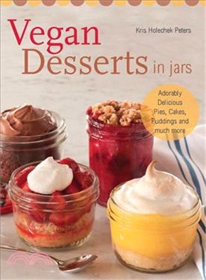 Vegan Desserts in Jars ─ Adorably Delicious Pies, Cakes, Puddings, and Much More