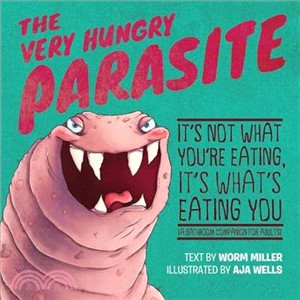 The Very Hungry Parasite ― It's Not What You're Eating, It's What's Eating You (A Bathroom Companion for Adults)