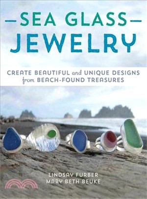 Sea Glass Jewelry ─ Create Beautiful and Unique Designs from Beach-Found Treasures