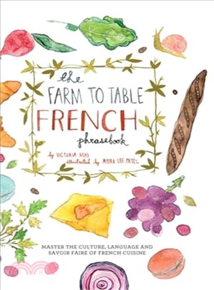 The Farm to Table French Phrasebook ─ Master the Culture, Language and Savoir Faire of French Cuisine