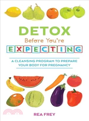 Detox Before You're Expecting ─ A Cleansing Program to Prepare Your Body for Pregnancy