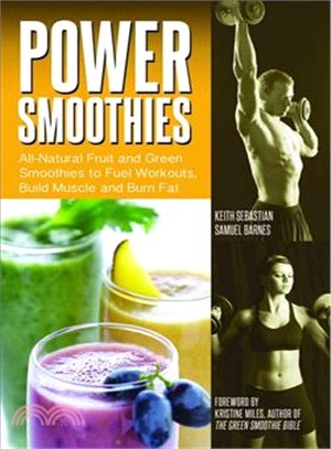 Power Smoothies ─ All-Natural Fruit and Green Smoothies to Fuel Workouts, Build Muscle and Burn Fat