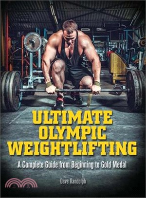 Ultimate Olympic Weightlifting ─ A Complete Guide from Beginning to Gold Medal