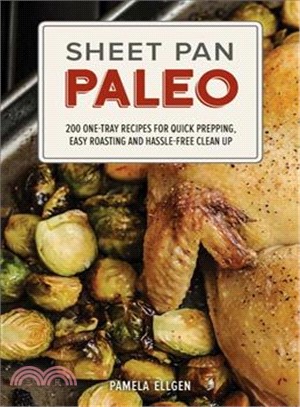 Sheet Pan Paleo ─ 200 One-tray Recipes for Quick Prepping, Easy Roasting and Hassle-free Clean Up