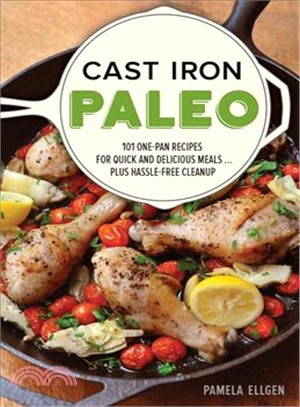 Cast Iron Paleo ─ 101 One-Pan Recipes for Quick and Delicious Meals... Plus Hassle-Free Cleanup