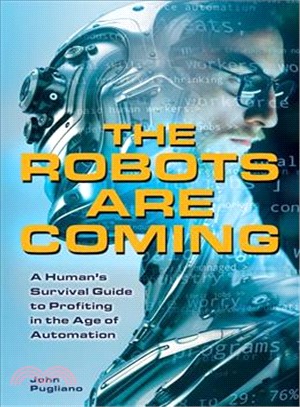 The Robots Are Coming ─ A Human's Survival Guide to Profiting in the Age of Automation