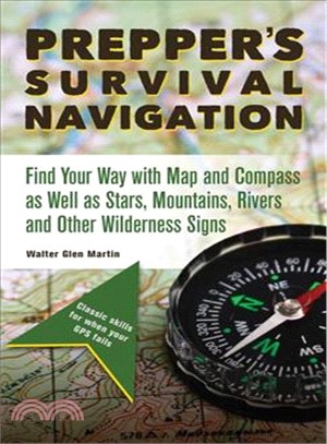 Prepper's Survival Navigation ─ Find Your Way with Map and Compass as Well as Stars, Mountains, Rivers and Other Wilderness Signs