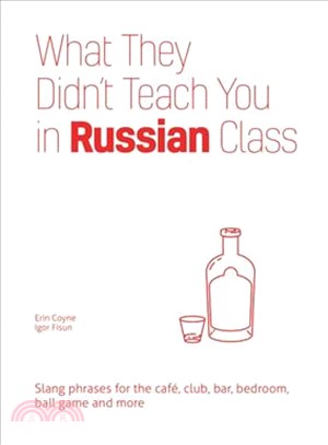 What They Didn't Teach You in Russian Class ─ Slang Phrases for the Cafe, Club, Bar, Bedroom, Ball Game and More