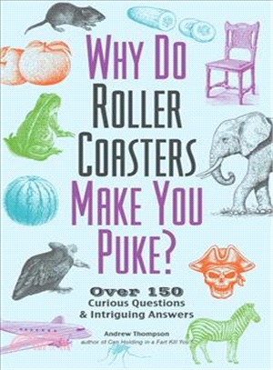 Why Do Roller Coasters Make You Puke ─ Over 150 Curious Questions and Intriguing Answers