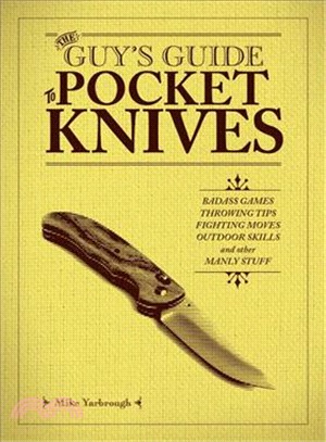 The Guy's Guide to Pocket Knives ─ Badass Games, Throwing Tips, Fighting Moves, Outdoor Skills and Other Manly Stuff