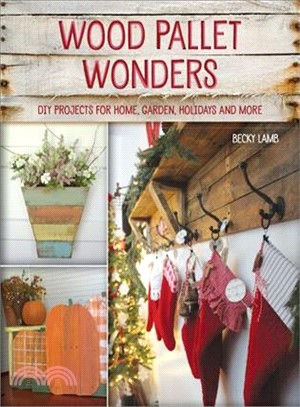 Wood Pallet Wonders ─ DIY Projects for Home, Garden, Holidays and More