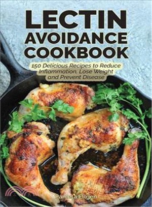 The Lectin Avoidance Cookbook ― 150 Delicious Recipes to Reduce Inflammation, Lose Weight and Prevent Disease