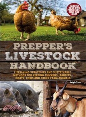 Prepper's Livestock Handbook ― Lifesaving Strategies and Sustainable Methods for Keeping Chickens, Rabbits, Goats, Cows and Other Farm Animals