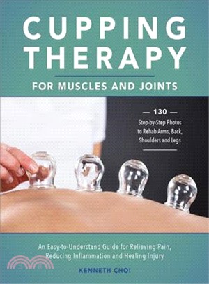 Cupping Therapy for Muscles and Joints ― Easy-to-understand Guide for Relieving Pain, Reducing Inflammation and Healing Injury