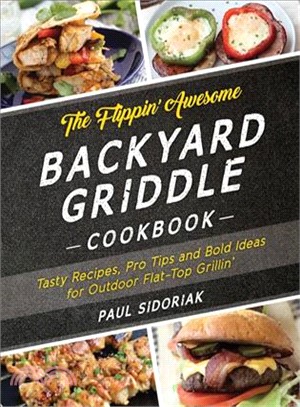 The Flippin?Awesome Backyard Griddle Cookbook ― Tasty Recipes, Pro Tips and Bold Ideas for Outdoor Flat Top Grillin