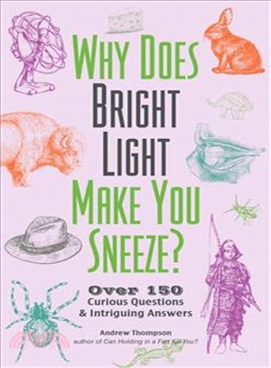 Why Does a Bright Light Make You Sneeze? ― Over 150 Curious Questions and Intriguing Answers