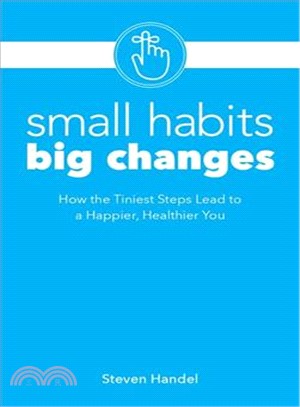 Small Habits, Big Changes ― How the Tiniest Steps Lead to a Happier, Healthier You