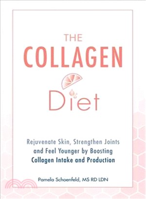 The Collagen Diet ― Rejuvenate Skin, Strengthen Joints and Feel Younger by Boosting Collagen Intake and Production