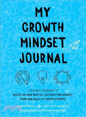 My Growth Mindset Journal ― A Teacher Workbook to Reflect on Your Practice, Cultivate Your Mindset, Spark New Ideas and Inspire Students