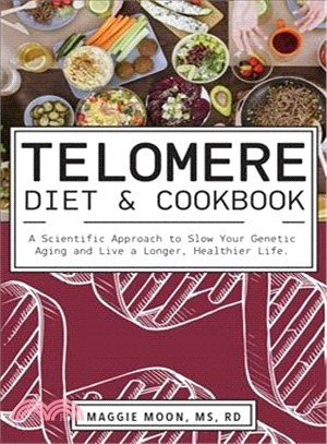 The Telomere Diet and Cookbook ― A Scientific Approach to Slow Your Genetic Aging and Live a Longer, Healthier Life