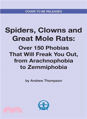 Spiders, Clowns and Great Mole Rats ― Over 150 Phobias That Will Freak You Out, from Arachnophobia to Zemmiphobia