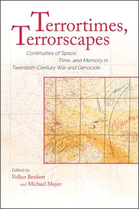 Terrortimes, Terrorscapes: Continuities of Space, Time, and Memory in Twentieth-Century War and Genocide