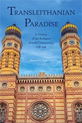Transleithanian Paradise: A History of the Budapest Jewish Community, 1738- 1938