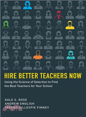 Hire Better Teachers Now ― Using the Sciences of Selection to Find the Best Teachers for Your School