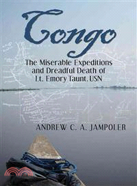Congo ― The Miserable Expeditions and Dreadful Death of Lt. Emory Taunt