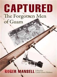 Captured ─ The Forgotten Men of Guam