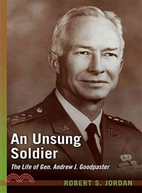 An Unsung Soldier ― The Life of Gen. Andrew J. Goodpaster