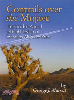 Contrails over the Mojave ― The Golden Age of Jet Flight Testing at Edwards Air Force Base