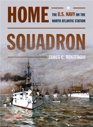 Home Squadron ― The U.s. Navy on the North Atlantic Station