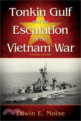 Tonkin Gulf and the Escalation of the Vietnam War: Revised Edition