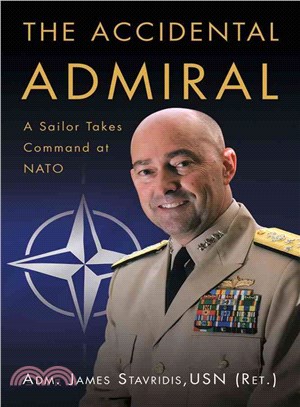 The Accidental Admiral ─ A Sailor Takes Command at NATO