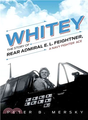 Whitey ― The Story of Rear Admiral E. L. Feightner, a Naval Fighter Ace