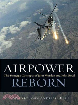 Airpower Reborn ― The Strategic Concepts of John Warden and John Boyd