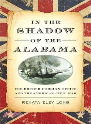 In the Shadow of the Alabama ─ A British Foreign Office and the American Civil War