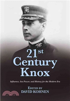 21st Century Knox ─ Influence, Sea Power, and History for the Modern Era