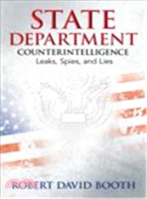 State Department Counterintelligence ─ Leaks, Spies, and Lies