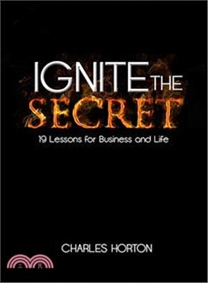 Ignite the Secret ― 19 Lessons for Business and Life