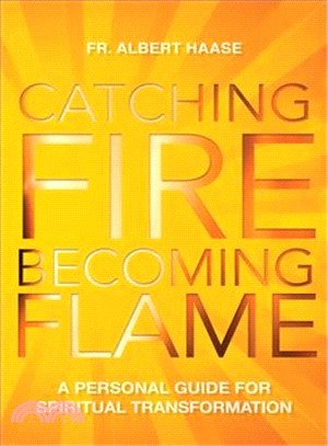 Catching Fire, Becoming Flame ─ A Guide for Spiritual Transformation