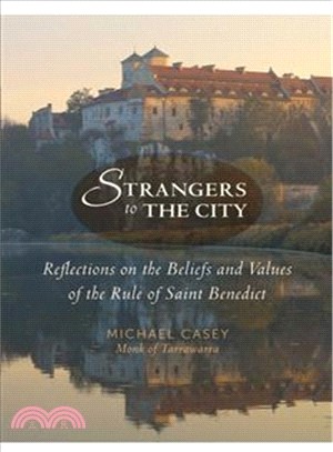 Strangers to the City ─ Reflections on the Beliefs and Values of the Rule of Saint Benedict