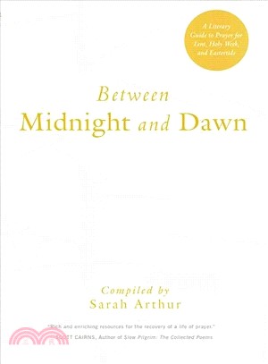 Between Midnight and Dawn ─ A Literary Guide to Prayer for Lent, Holy Week, and Eastertide