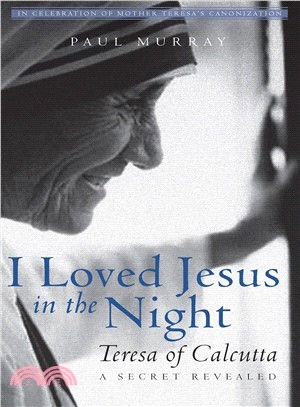 I Loved Jesus in the Night ─ Teresa of Calcutta - a Secret Revealed