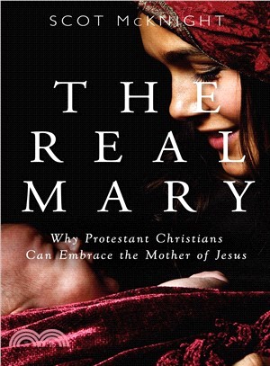 The Real Mary ― Why Protestant Christians Can Embrace the Mother of Jesus