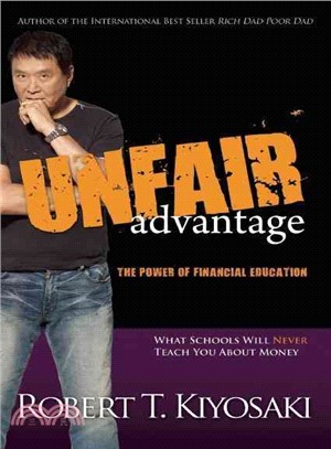 Unfair Advantage ─ The Power of Financial Education: What Schools Will Never Teach You About Money